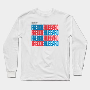 Freddie Hubbard Here To Stay Long Sleeve T-Shirt